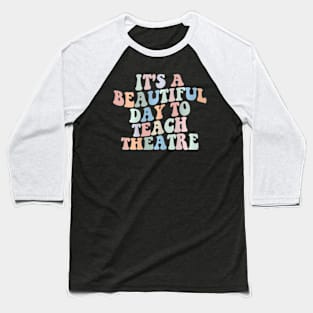 Its A Beautiful Day To Teach Theatre Specials Squad Baseball T-Shirt